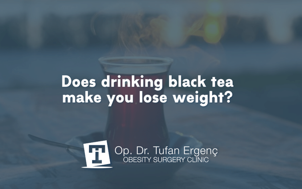 Does drinking black tea make you lose weight? Op.Dr. Tufan Ergenc