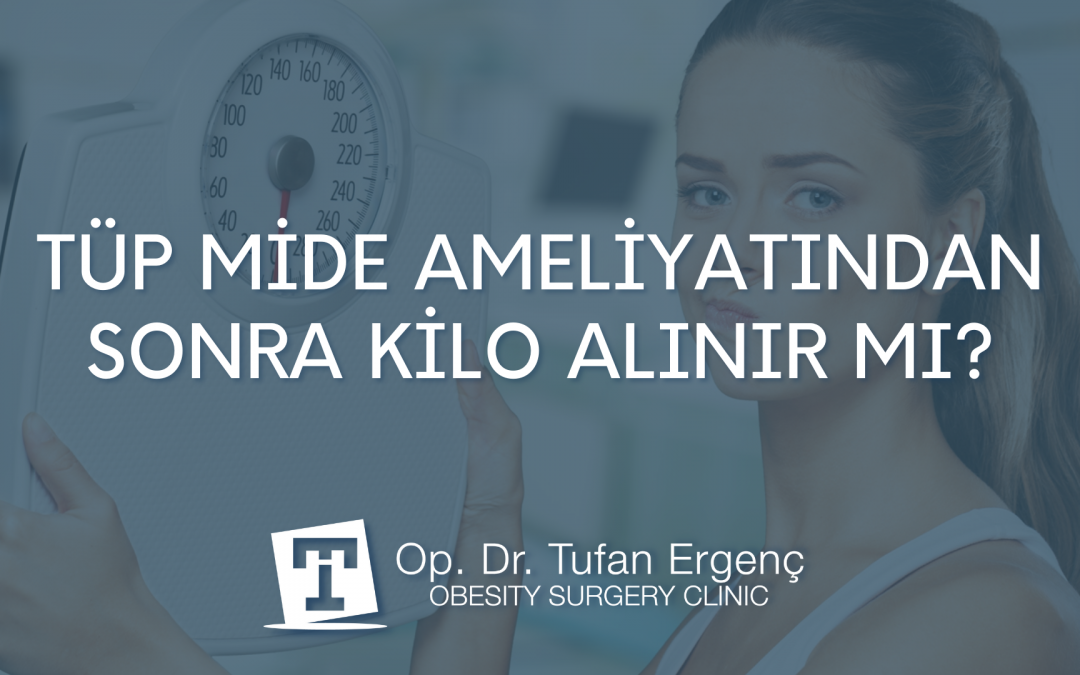 Tüp mide ameliyatından sonra kilo alınır mı