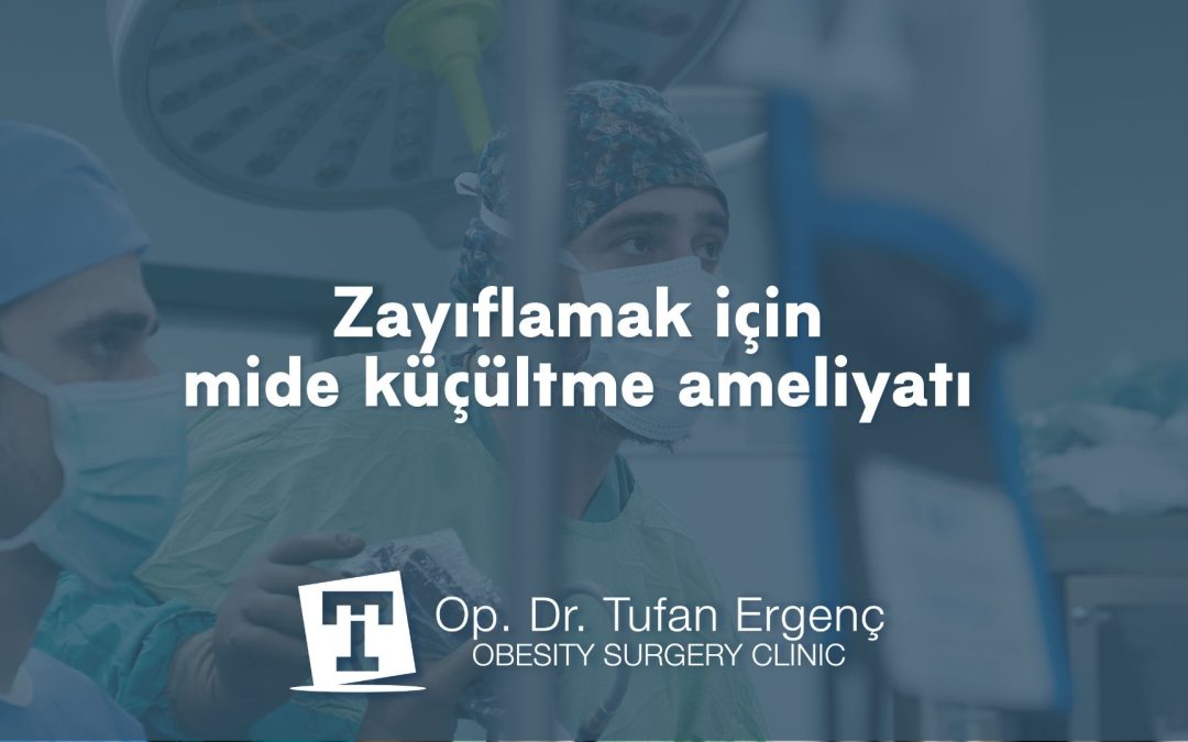 Zayıflamak için mide küçültme ameliyatı